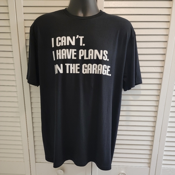 None Other - I CAN'T I HAVE PLANS IN THE GARAGE T-SHIRT
